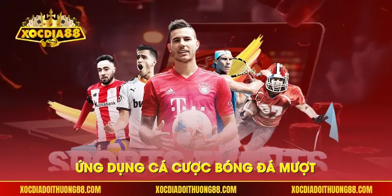 Ứng dụng cá cược bóng đá mượt